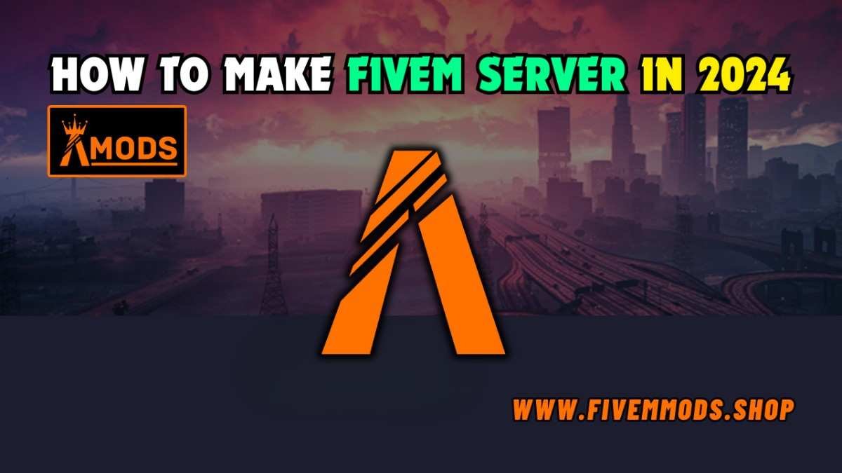 How to Make FiveM Server In 2024: Step-by-Step Guide - Fivem mods